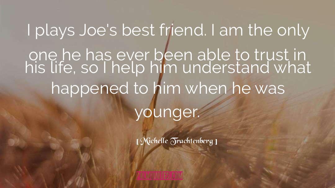 Michelle Trachtenberg Quotes: I plays Joe's best friend.