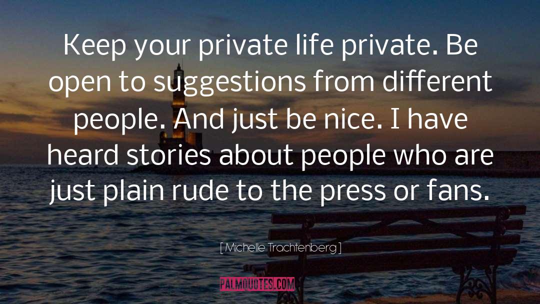 Michelle Trachtenberg Quotes: Keep your private life private.
