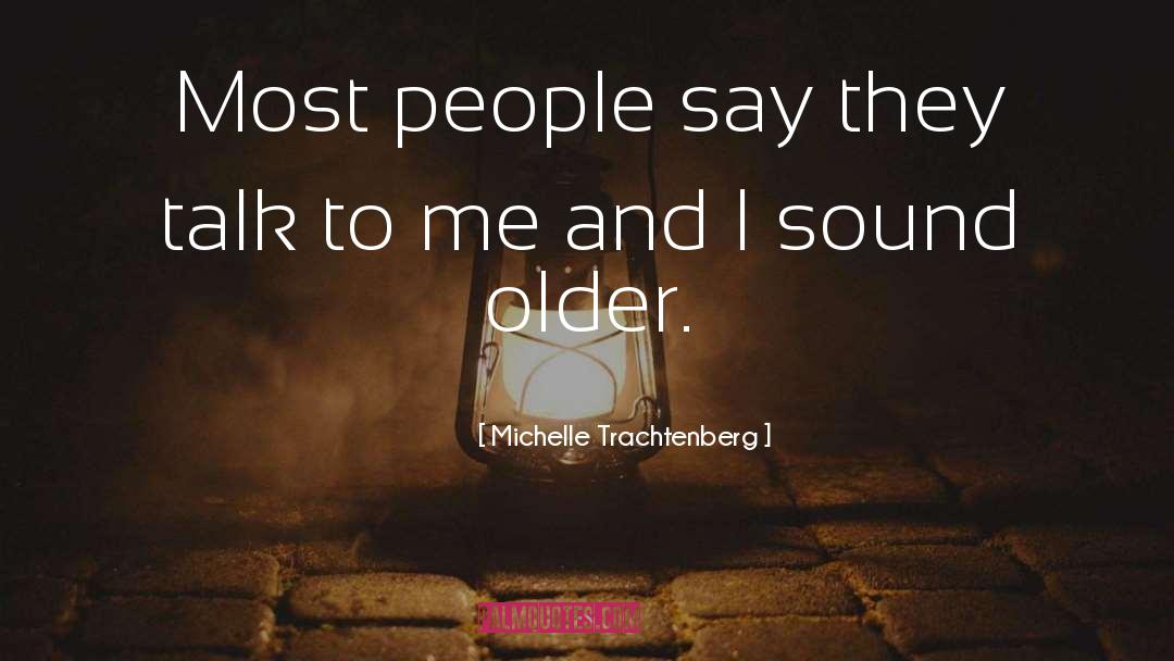 Michelle Trachtenberg Quotes: Most people say they talk