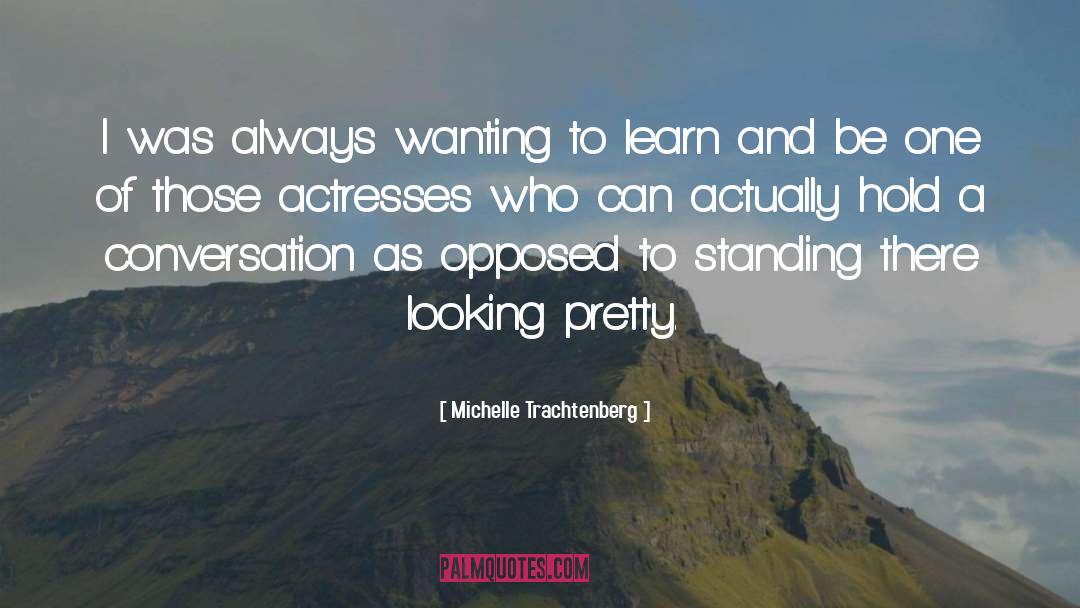 Michelle Trachtenberg Quotes: I was always wanting to