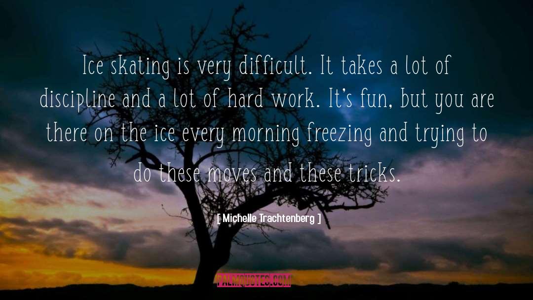 Michelle Trachtenberg Quotes: Ice skating is very difficult.