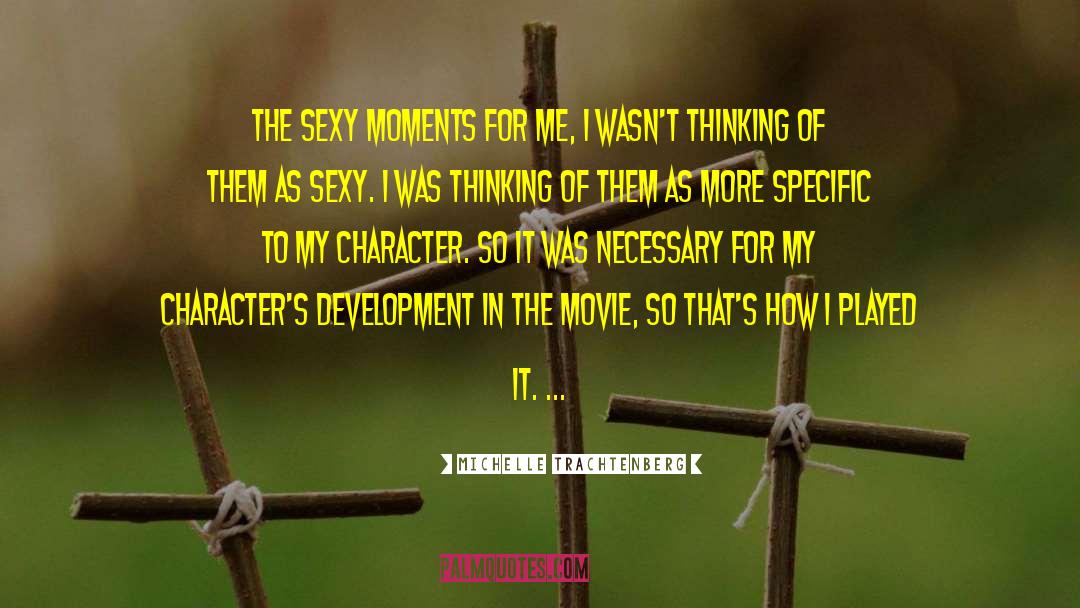 Michelle Trachtenberg Quotes: The sexy moments for me,