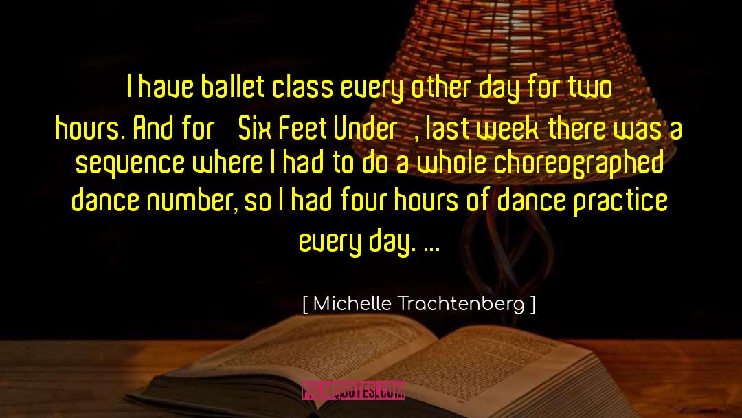 Michelle Trachtenberg Quotes: I have ballet class every
