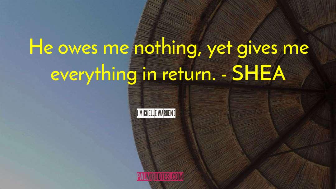 Michelle Warren Quotes: He owes me nothing, yet