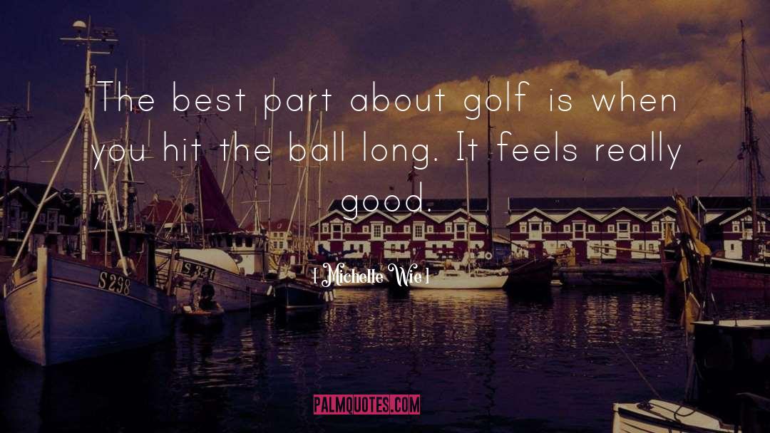 Michelle Wie Quotes: The best part about golf