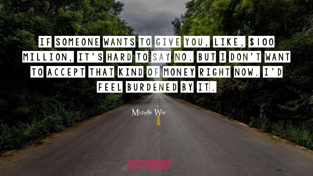 Michelle Wie Quotes: If someone wants to give