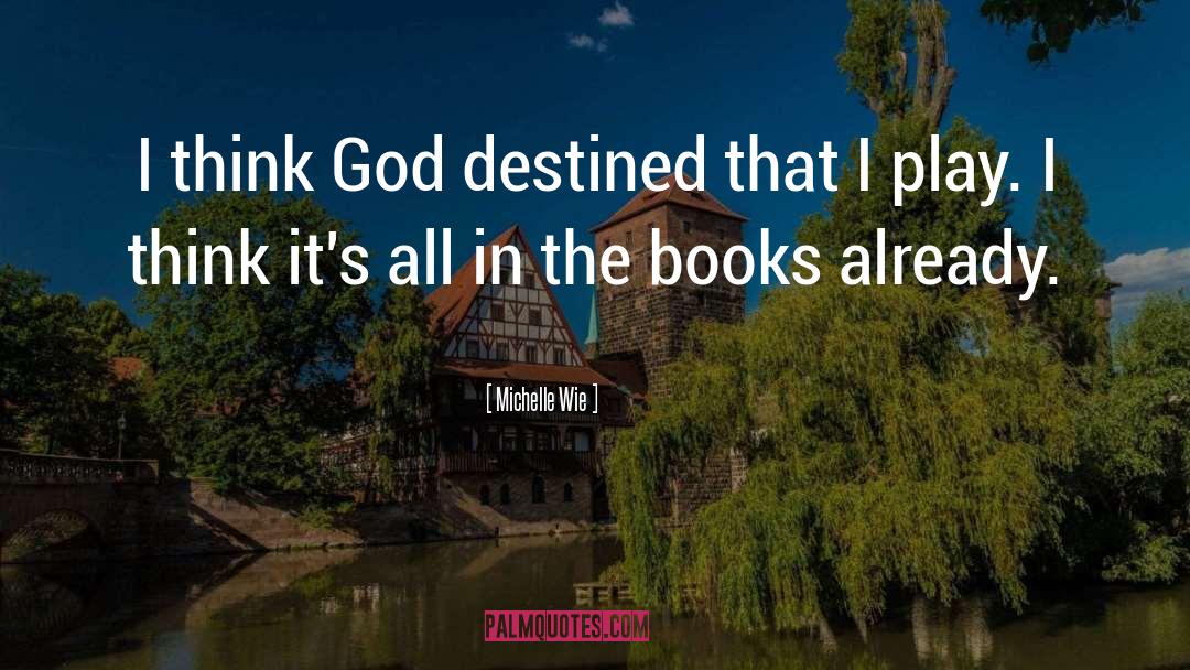Michelle Wie Quotes: I think God destined that