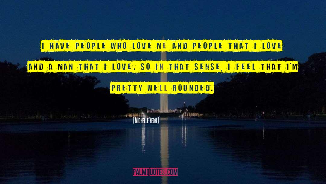 Michelle Yeoh Quotes: I have people who love