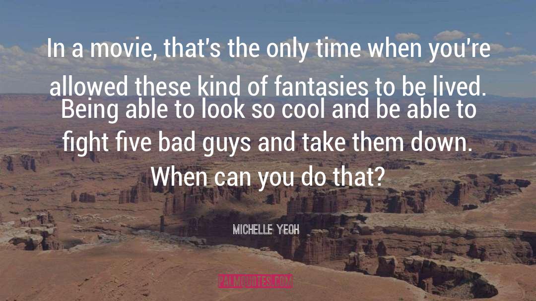 Michelle Yeoh Quotes: In a movie, that's the