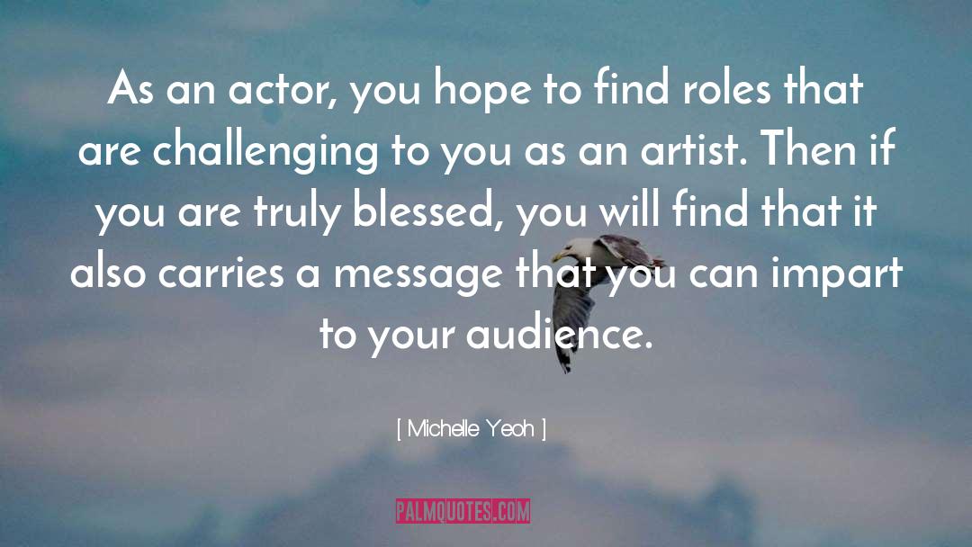 Michelle Yeoh Quotes: As an actor, you hope