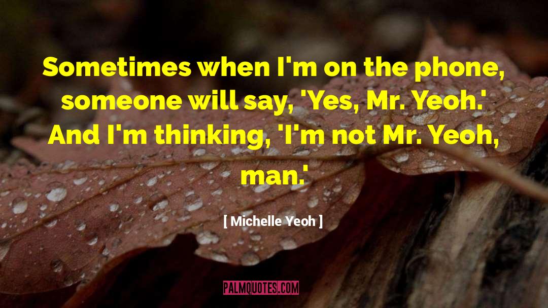 Michelle Yeoh Quotes: Sometimes when I'm on the