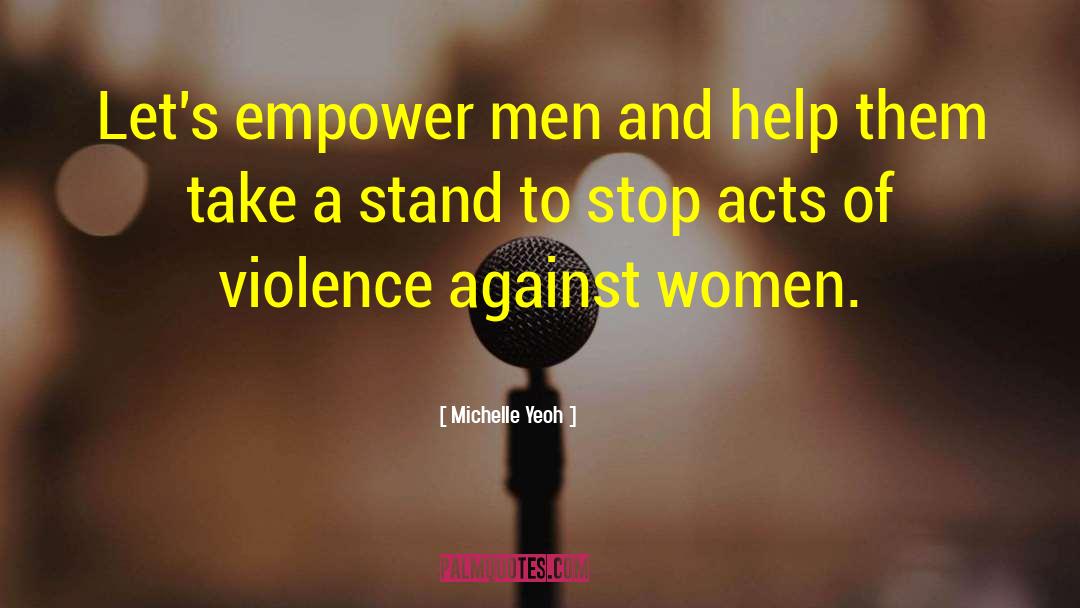 Michelle Yeoh Quotes: Let's empower men and help