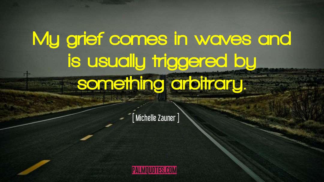 Michelle Zauner Quotes: My grief comes in waves