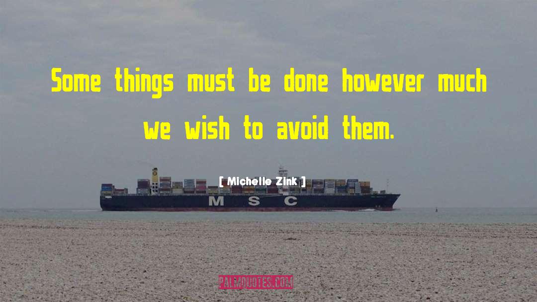 Michelle Zink Quotes: Some things must be done