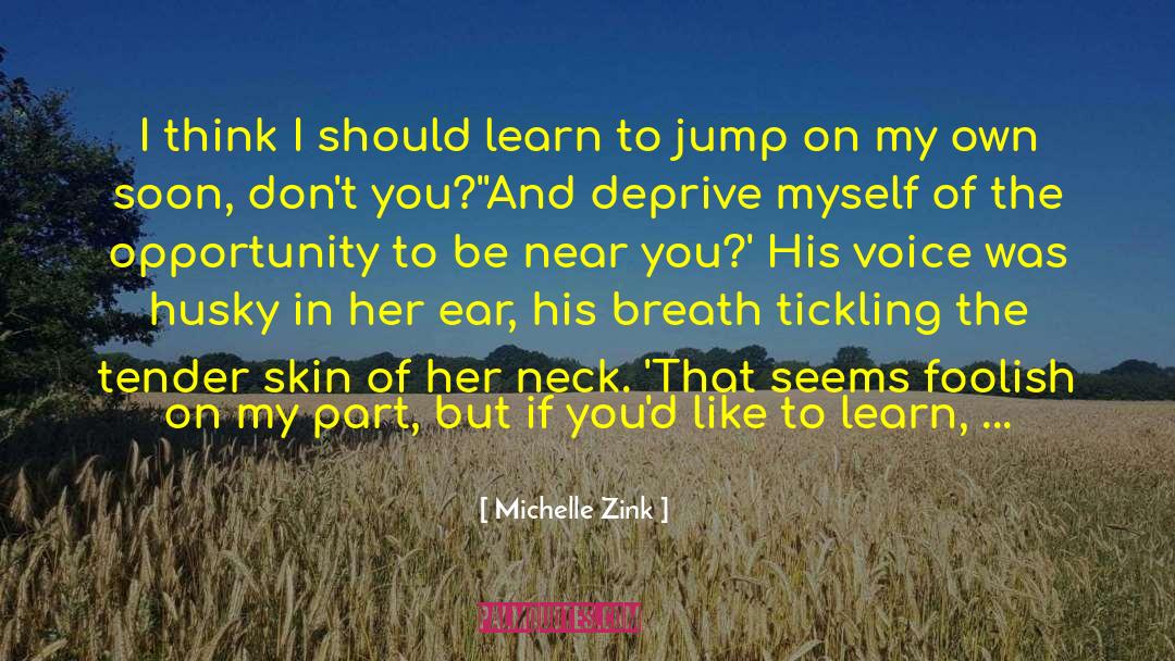 Michelle Zink Quotes: I think I should learn