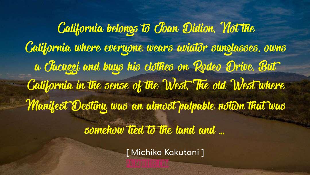 Michiko Kakutani Quotes: California belongs to Joan Didion.
