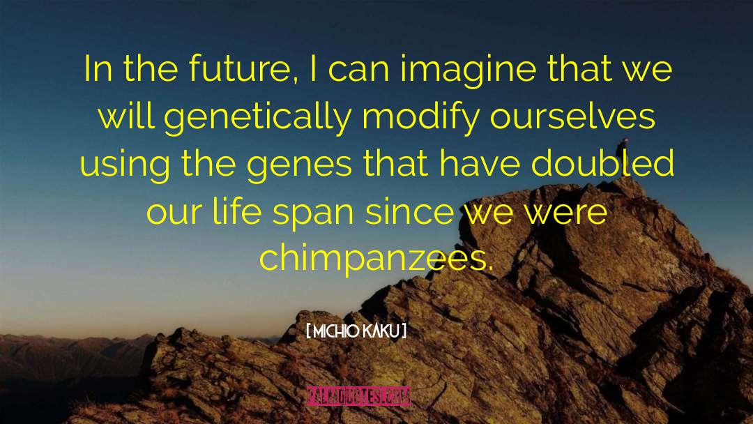 Michio Kaku Quotes: In the future, I can