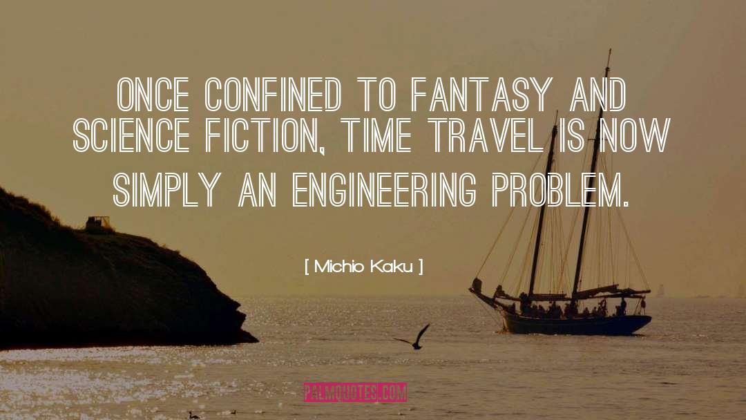 Michio Kaku Quotes: Once confined to fantasy and