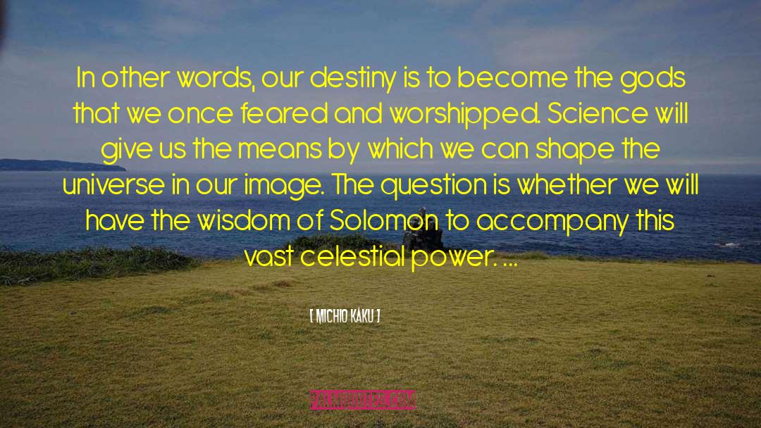 Michio Kaku Quotes: In other words, our destiny