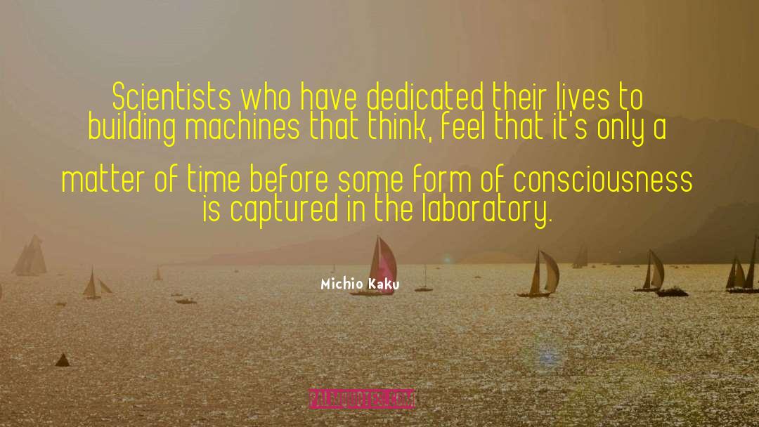 Michio Kaku Quotes: Scientists who have dedicated their