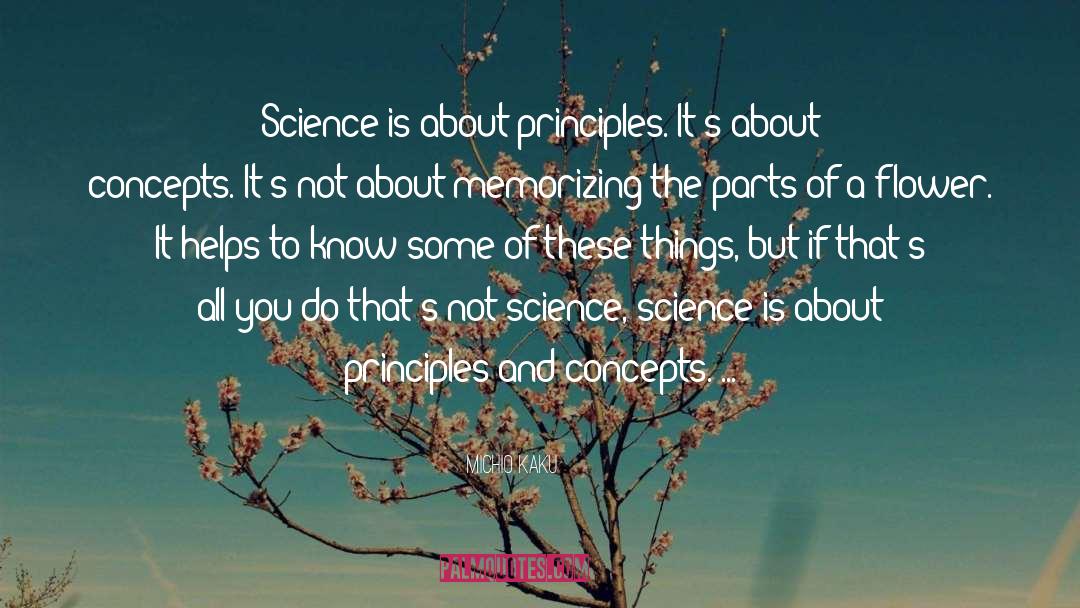 Michio Kaku Quotes: Science is about principles. It's