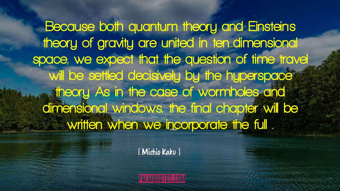 Michio Kaku Quotes: Because both quantum theory and