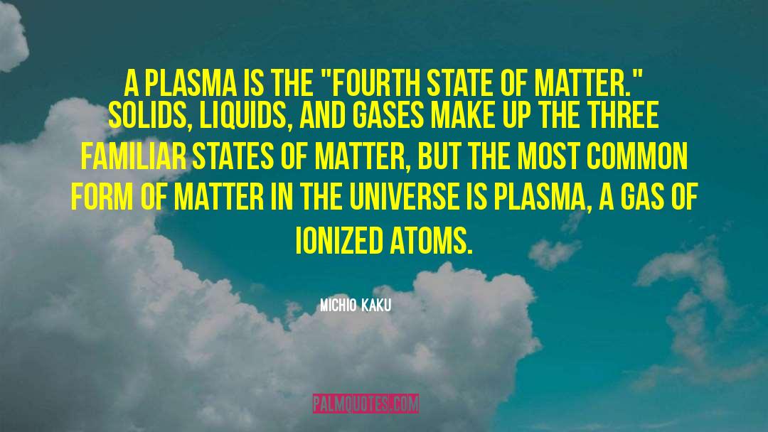 Michio Kaku Quotes: A plasma is the 
