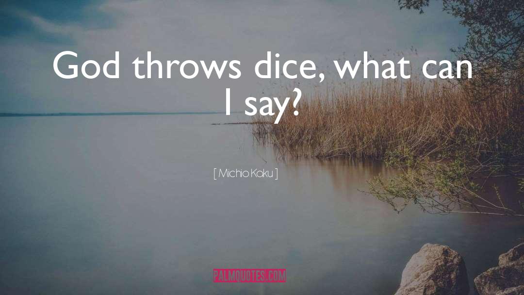 Michio Kaku Quotes: God throws dice, what can