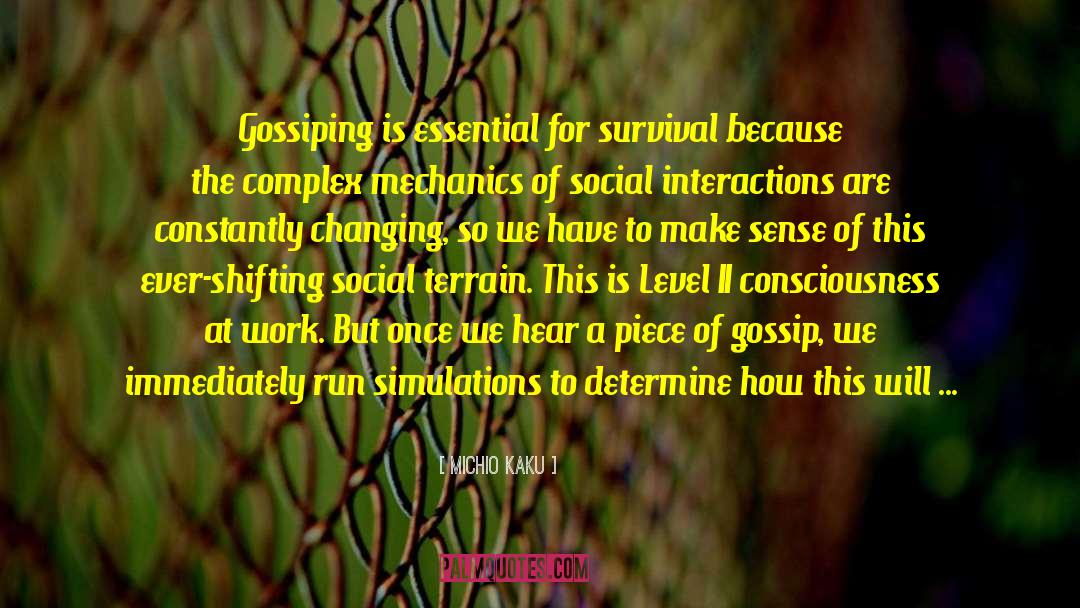 Michio Kaku Quotes: Gossiping is essential for survival