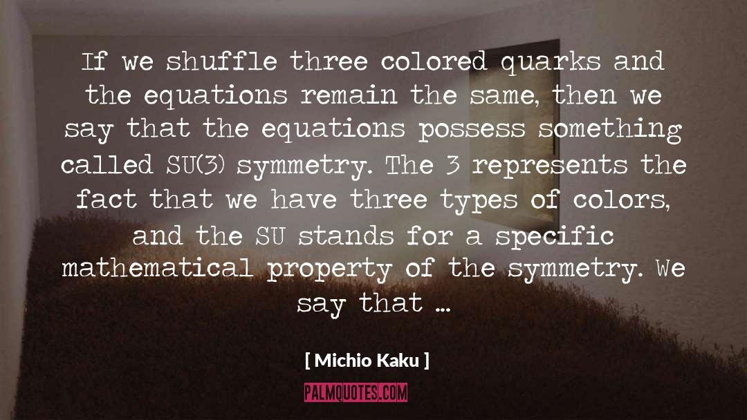 Michio Kaku Quotes: If we shuffle three colored