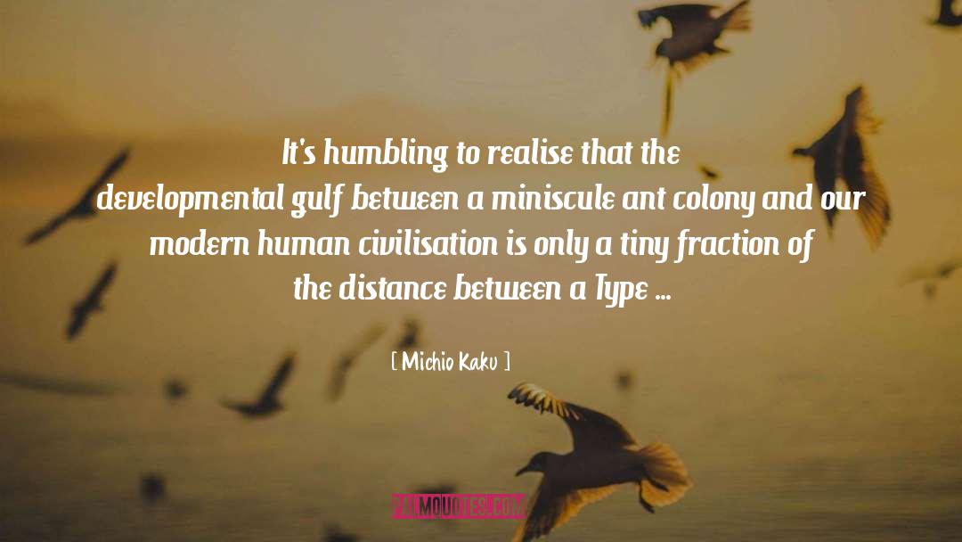 Michio Kaku Quotes: It's humbling to realise that