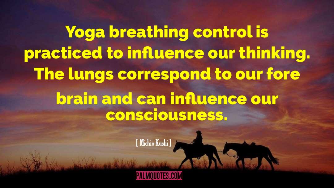 Michio Kushi Quotes: Yoga breathing control is practiced