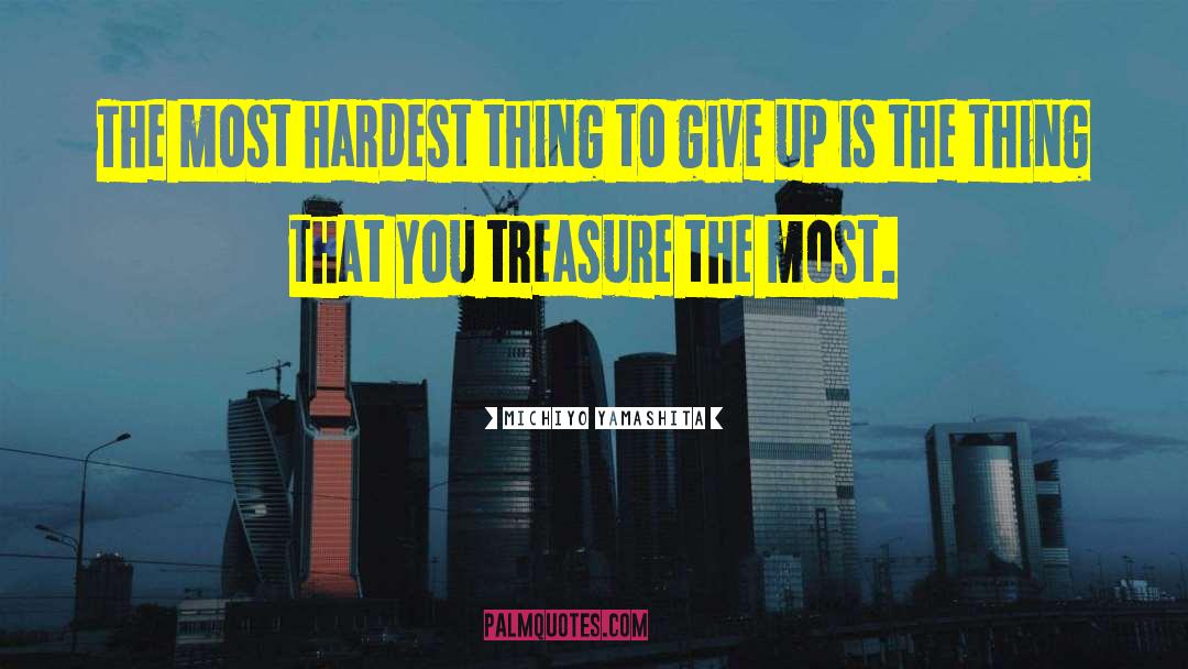 Michiyo Yamashita Quotes: The most hardest thing to