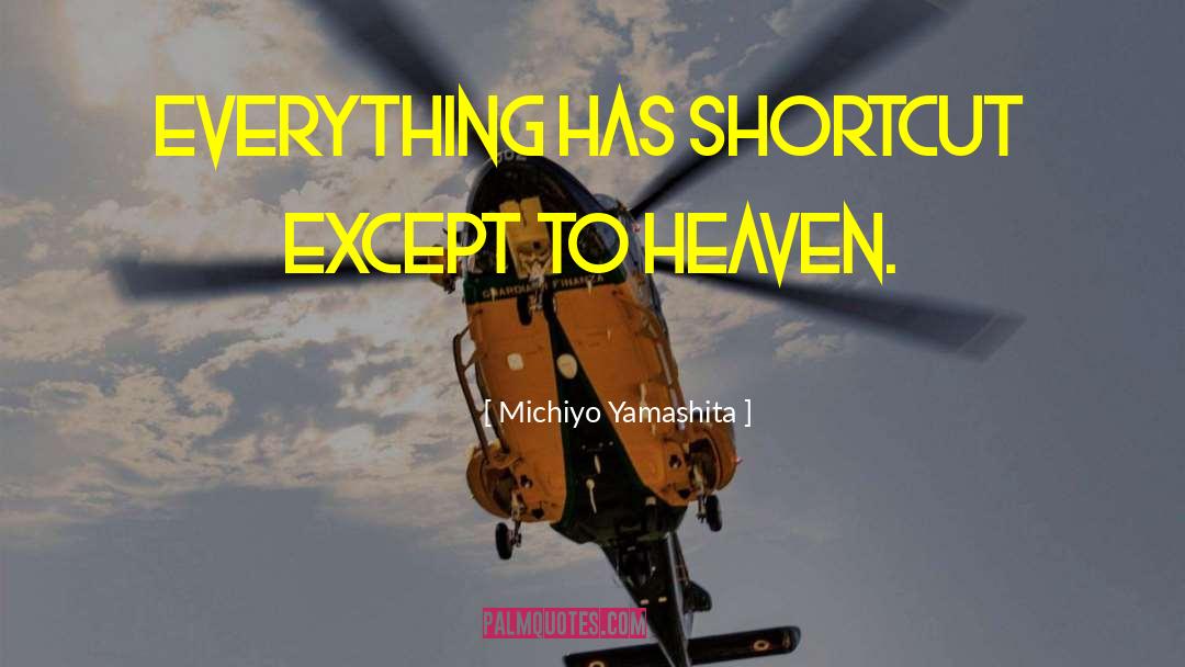 Michiyo Yamashita Quotes: Everything has shortcut except to