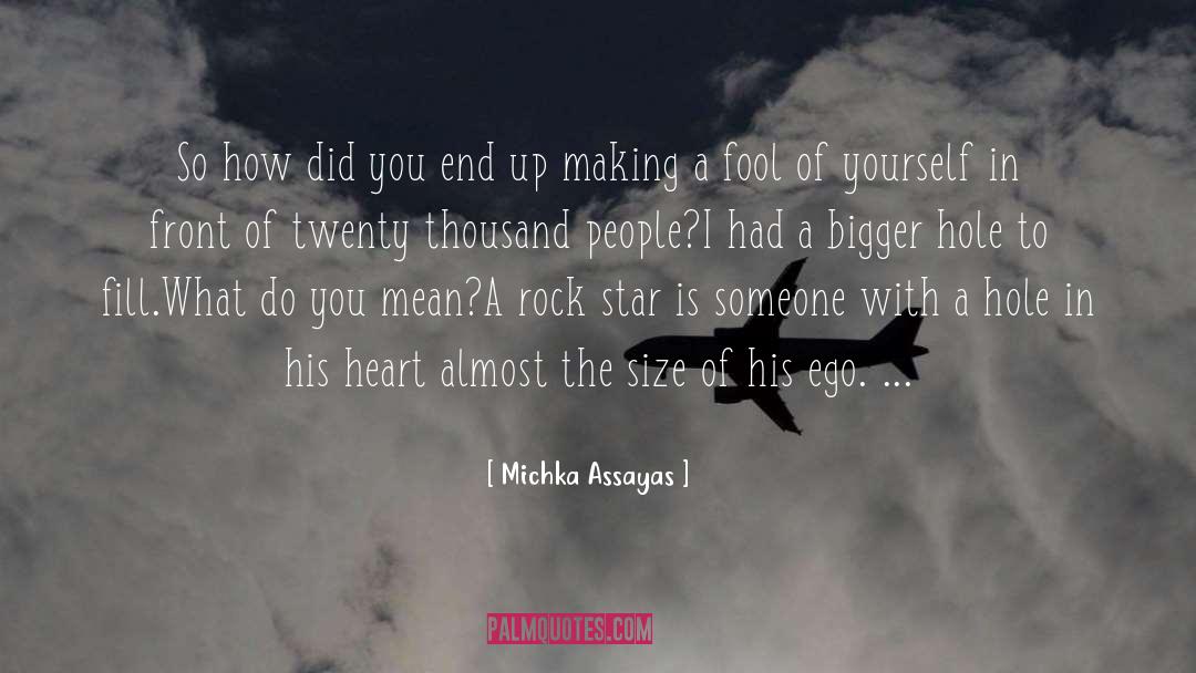 Michka Assayas Quotes: So how did you end