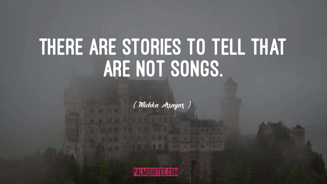 Michka Assayas Quotes: There are stories to tell