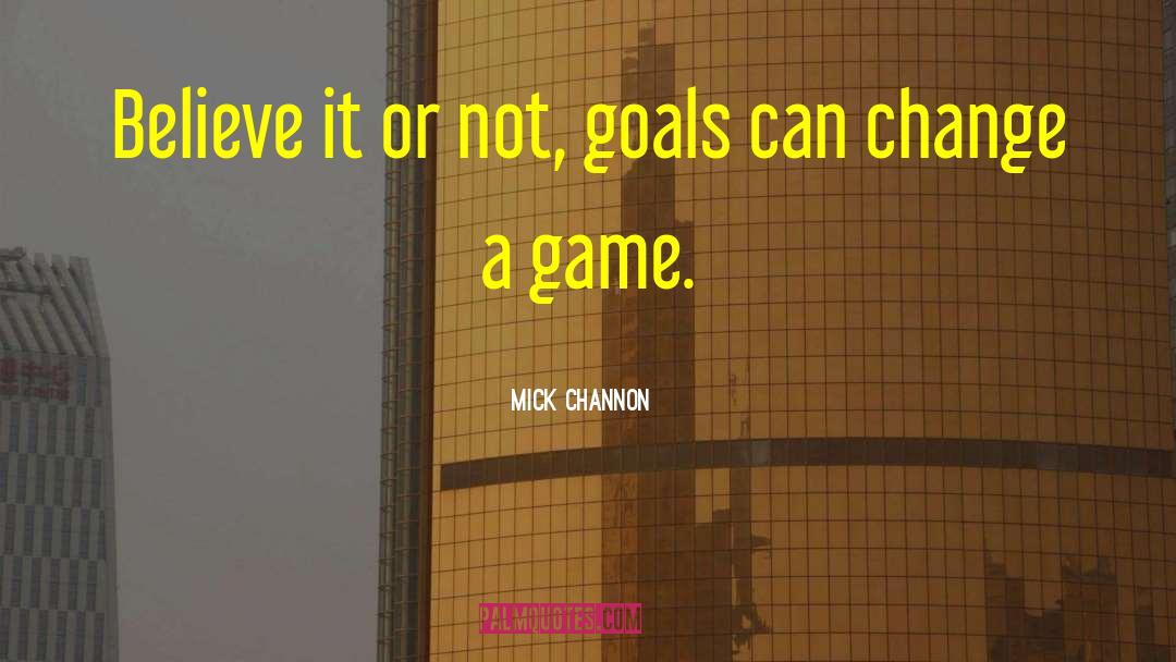 Mick Channon Quotes: Believe it or not, goals