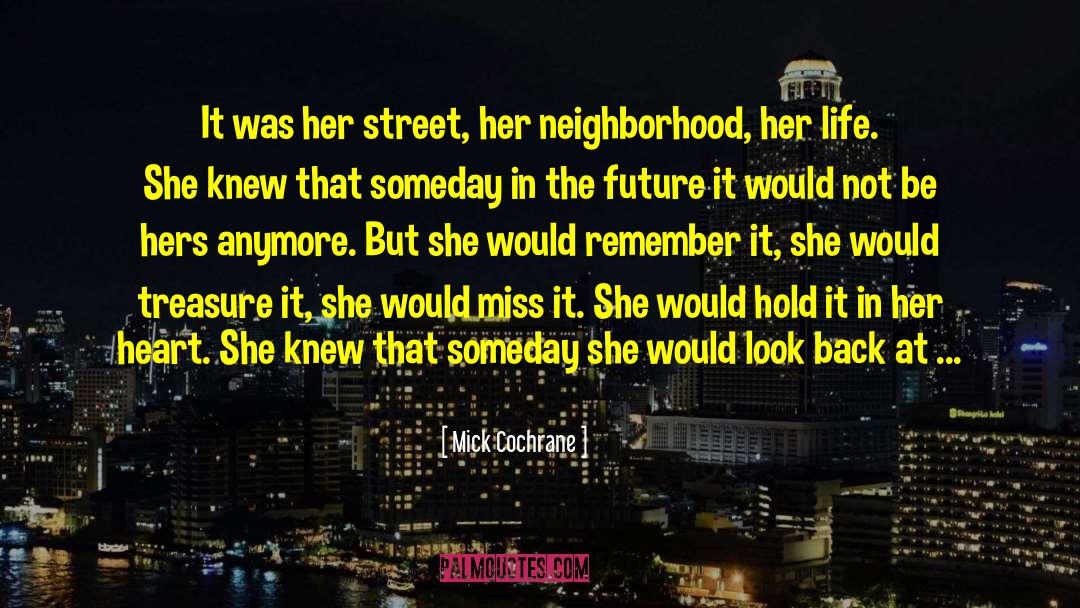 Mick Cochrane Quotes: It was her street, her