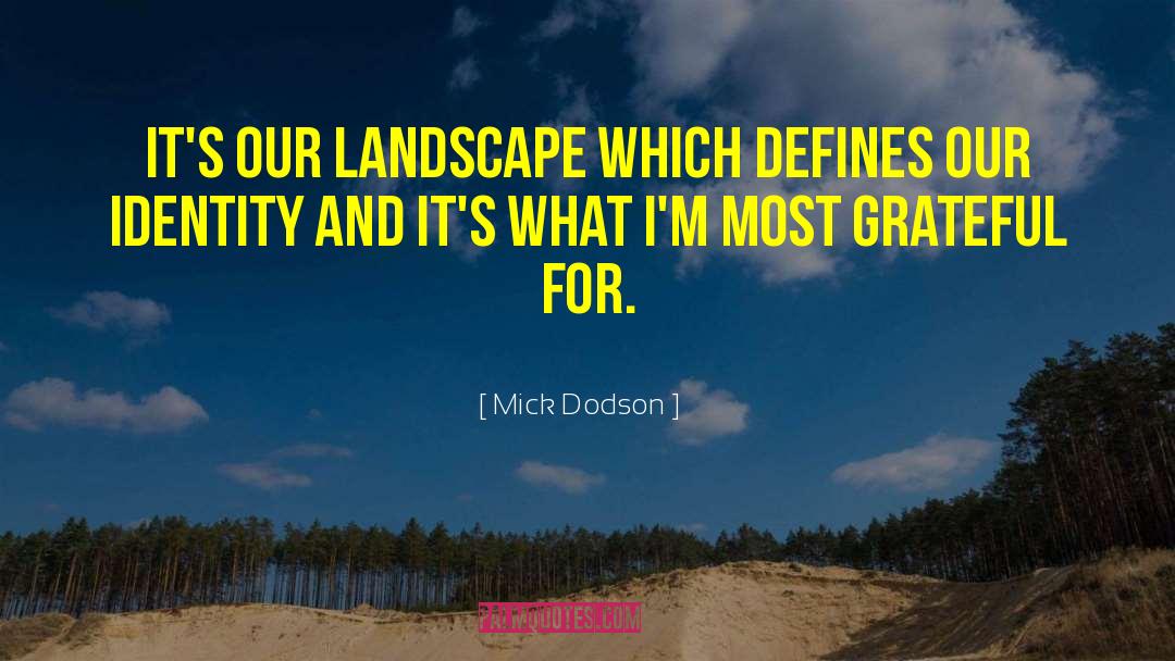 Mick Dodson Quotes: It's our landscape which defines