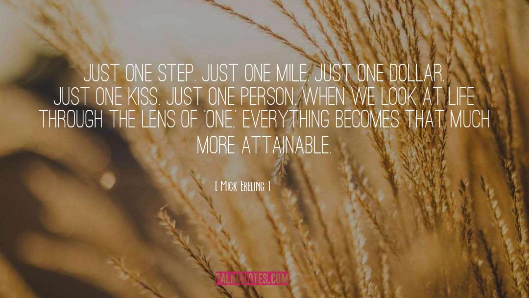 Mick Ebeling Quotes: Just one step. Just one