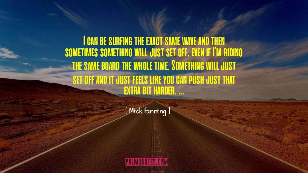 Mick Fanning Quotes: I can be surfing the