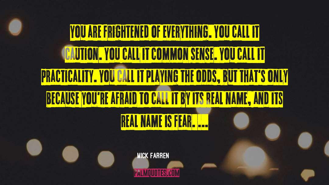 Mick Farren Quotes: You are frightened of everything.