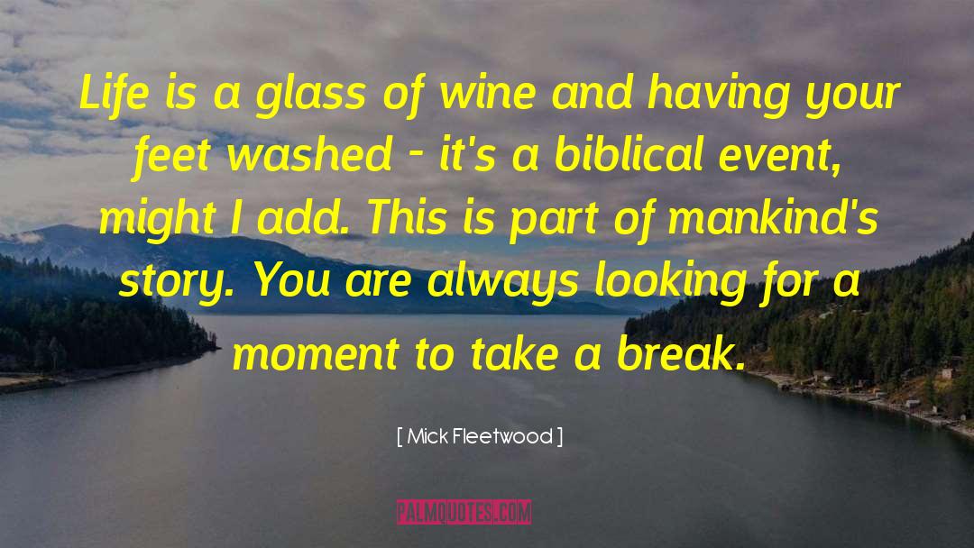 Mick Fleetwood Quotes: Life is a glass of