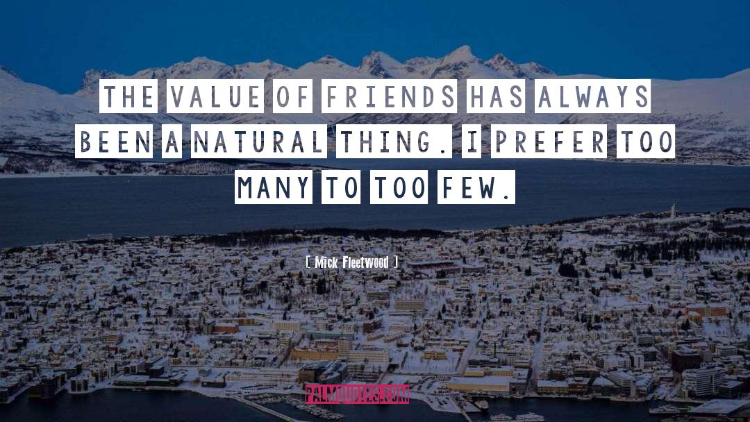 Mick Fleetwood Quotes: The value of friends has