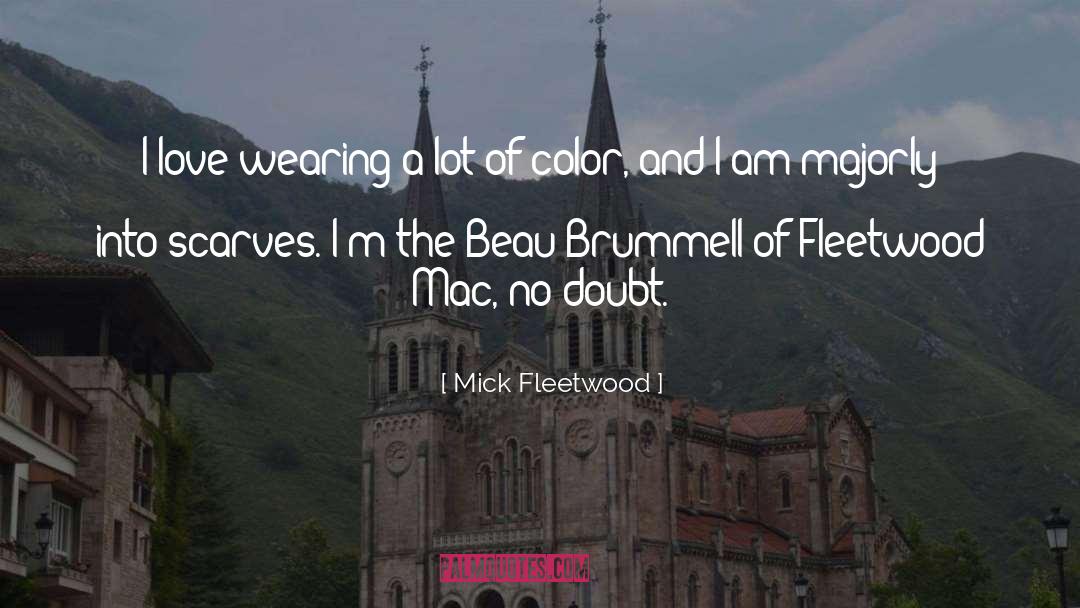 Mick Fleetwood Quotes: I love wearing a lot