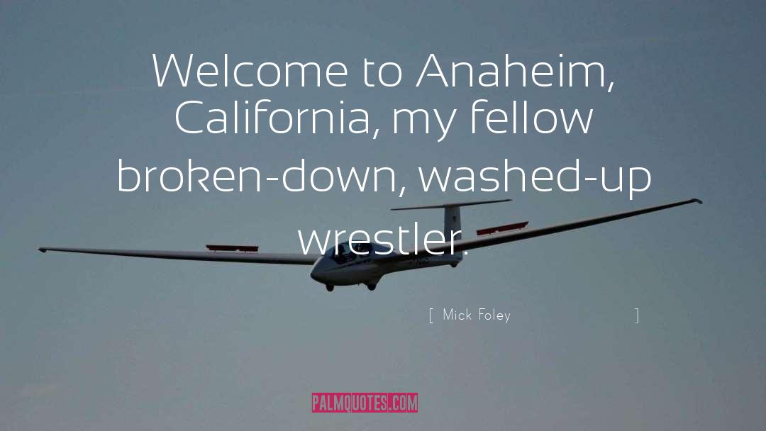 Mick Foley Quotes: Welcome to Anaheim, California, my