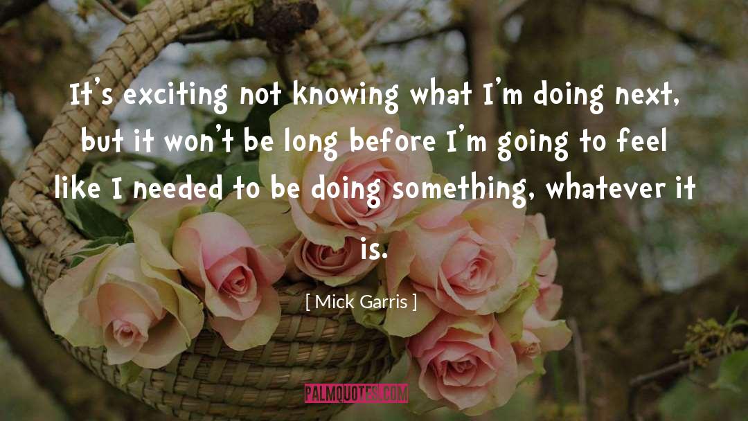 Mick Garris Quotes: It's exciting not knowing what