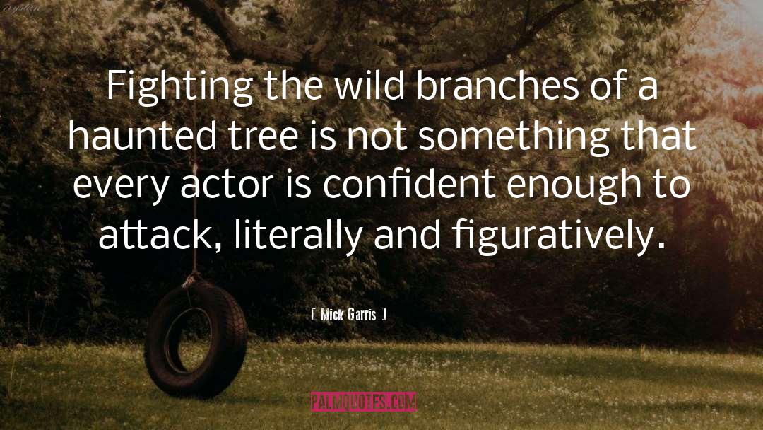 Mick Garris Quotes: Fighting the wild branches of