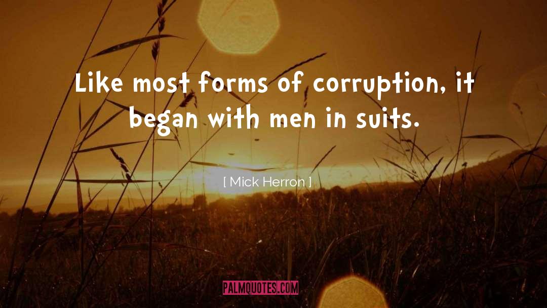 Mick Herron Quotes: Like most forms of corruption,