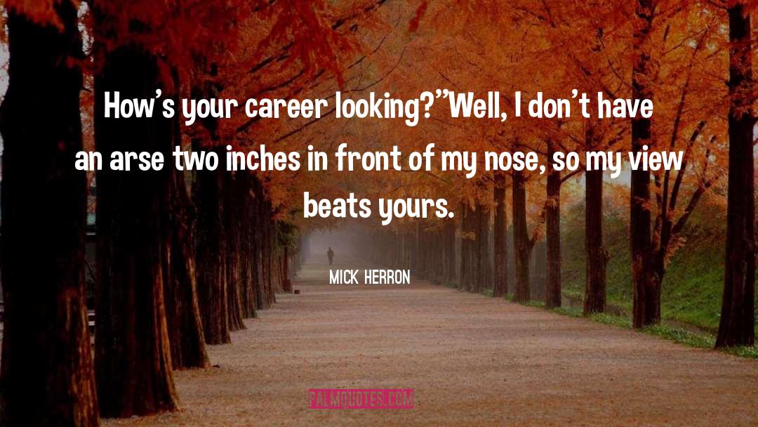 Mick Herron Quotes: How's your career looking?'<br />'Well,